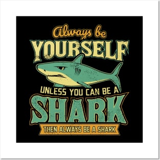 Always Be Yourself Unless You Can Be a Shark Posters and Art